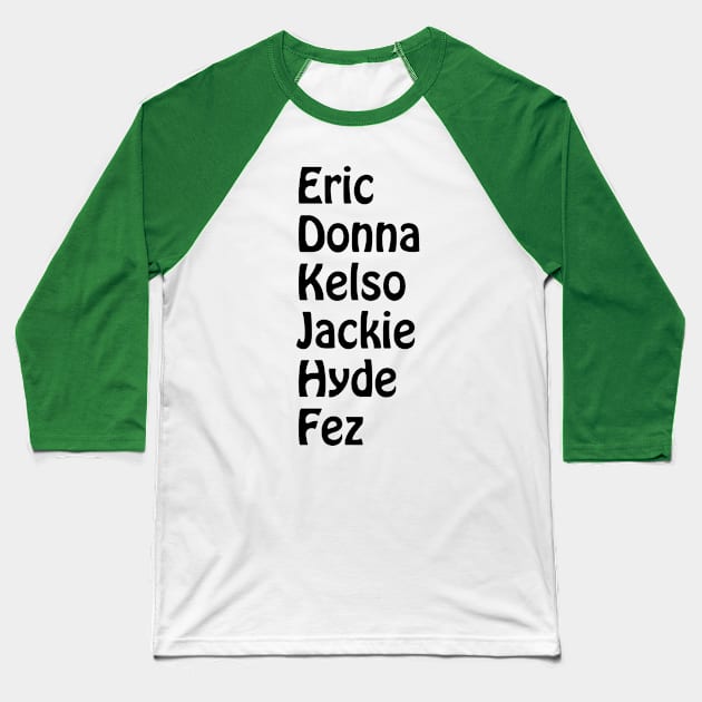 Eric, Donna, Kelso, Jackie, Hyde, Fez Baseball T-Shirt by CoolMomBiz